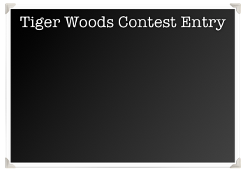 Tiger Woods Contest Entry